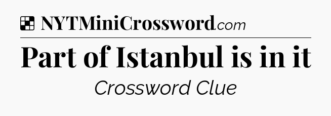 Solution: Part of Istanbul is in it - NYT Crossword