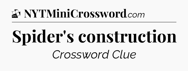 Spider's construction - Daily Themed Classic Crossword