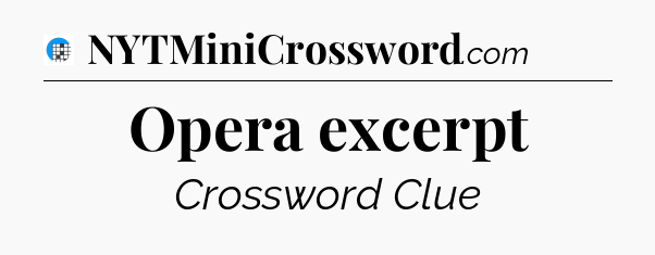 Opera excerpt Crossword Clue