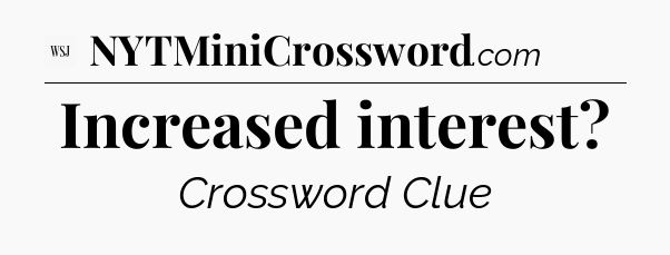 Increased interest - WSJ Crossword