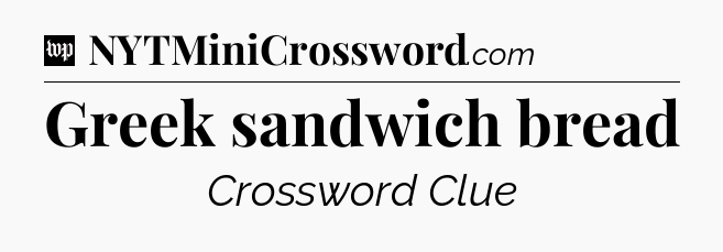 Greek sandwich bread Crossword Clue
