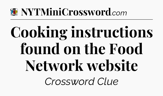 Cooking instructions found on the Food Network website Crossword Clue