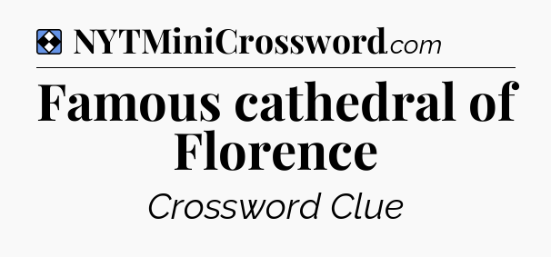 Solution: Famous cathedral of Florence - NYT Mini Crossword