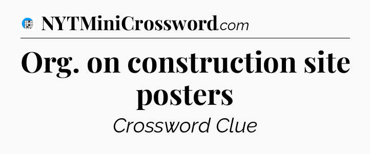 Org. on construction site posters Crossword Clue