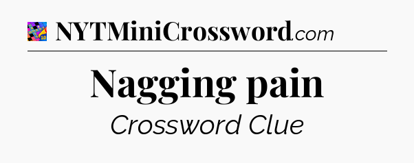 Nagging pain Crossword Clue