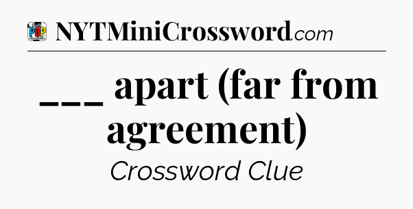 ___ apart (far from agreement) Crossword Clue