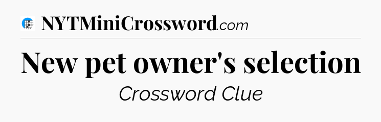 New pet owner's selection Crossword Clue