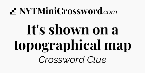 Solution: It's shown on a topographical map - NYT Crossword