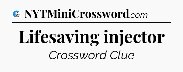 Lifesaving injector Crossword Clue