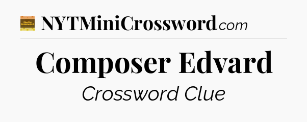 Composer Edvard - Eugene Sheffer Crossword