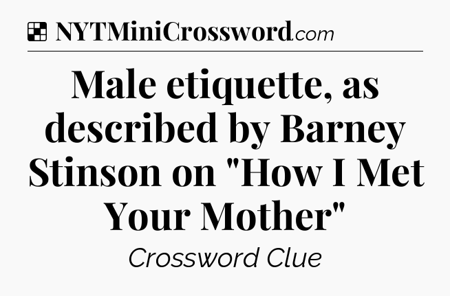 Solution: Male etiquette, as described by Barney Stinson on 