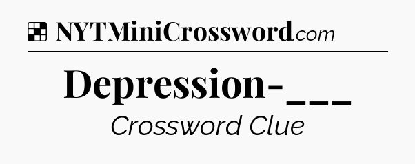 Solution: Depression-___ - NYT Crossword