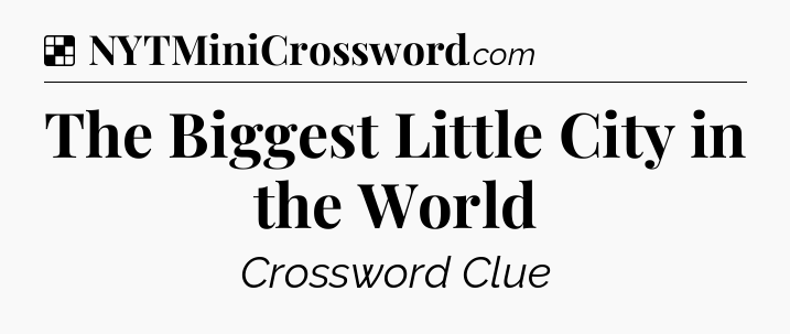 Solution: The Biggest Little City in the World - NYT Crossword