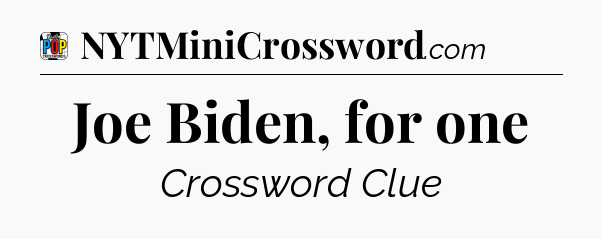 Joe Biden, for one Crossword Clue