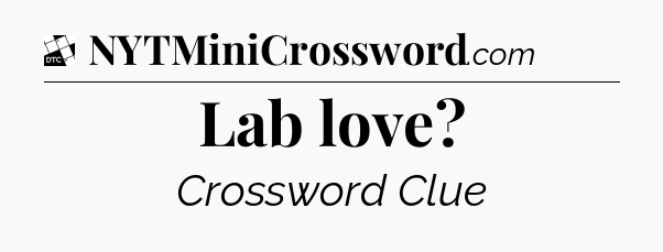 Lab love - Daily Themed Classic Crossword
