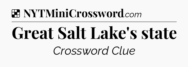Solution: Great Salt Lake's state - NYT Crossword