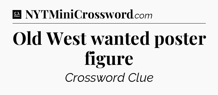 Old West wanted poster figure - LA Times Crossword