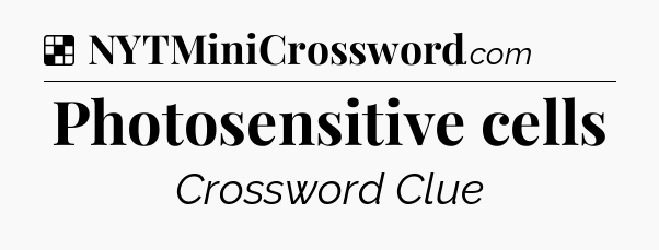 Solution: Photosensitive cells - NYT Crossword