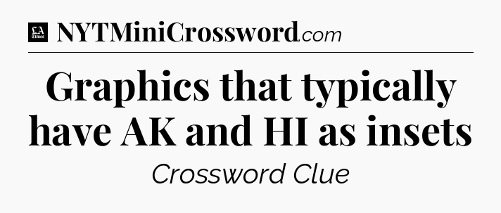 Graphics that typically have AK and HI as insets - LA Times Crossword