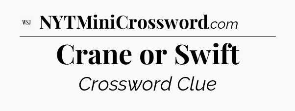 Crane or Swift - WSJ Crossword