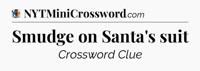Smudge on Santa's suit Crossword Clue