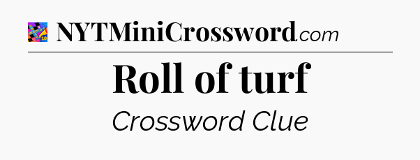 Roll of turf Crossword Clue