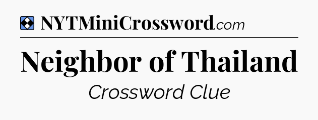 Solution: Neighbor of Thailand - NYT Mini Crossword