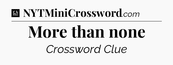 More than none - LA Times Crossword