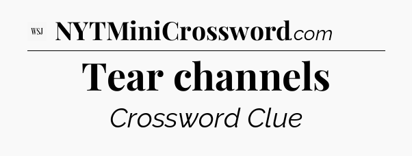 Tear channels - WSJ Crossword