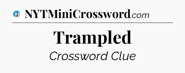 Trampled Crossword Clue
