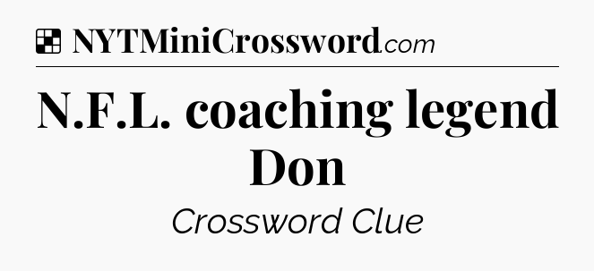 Solution: N.F.L. coaching legend Don - NYT Crossword
