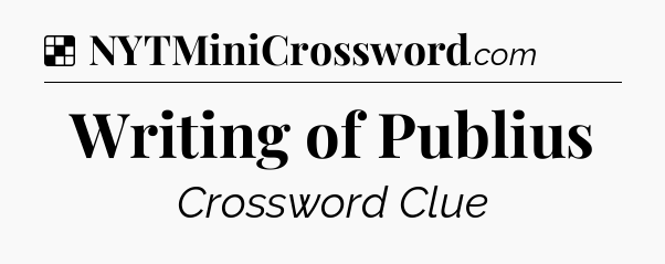 Solution: Writing of Publius - NYT Crossword