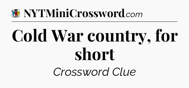 Cold War country, for short Crossword Clue