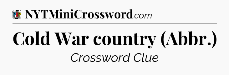 Cold War country (Abbr.) Crossword Clue