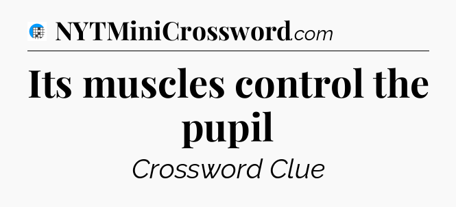 Its muscles control the pupil Crossword Clue