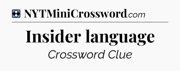 Solution: Insider language - NYT Mini Crossword