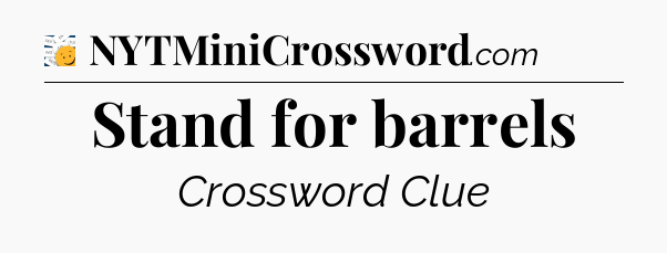 Stand for barrels - 7 Little Words