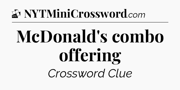 McDonald's combo offering - Daily Themed Classic Crossword