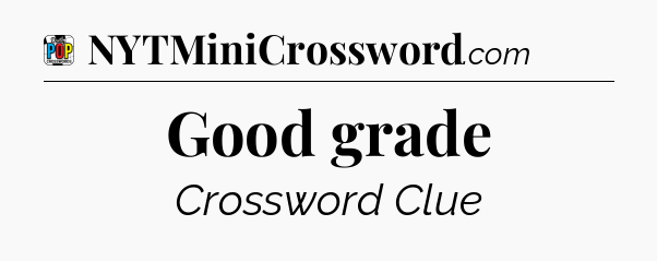 Good grade Crossword Clue