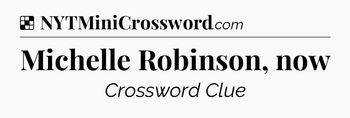 Solution: Michelle Robinson, now - NYT Crossword