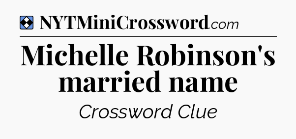 Solution: Michelle Robinson's married name - NYT Mini Crossword