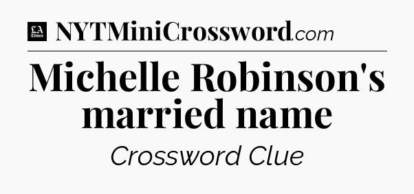 Michelle Robinson's married name - LA Times Crossword