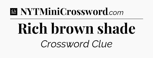 Rich brown shade - LA Times Crossword