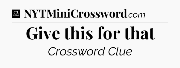 Give this for that - LA Times Crossword