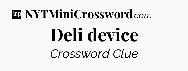 Deli device Crossword Clue