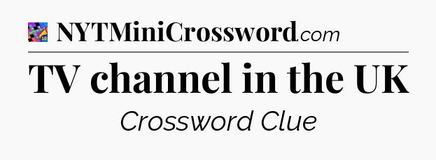 TV channel in the UK Crossword Clue