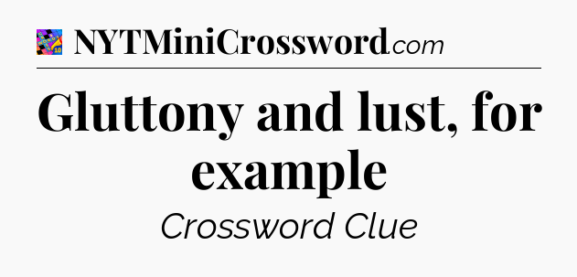 Gluttony and lust, for example Crossword Clue