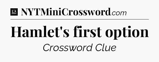 Hamlet's first option - LA Times Crossword