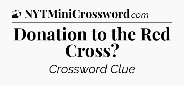 Donation to the Red Cross - Daily Themed Classic Crossword