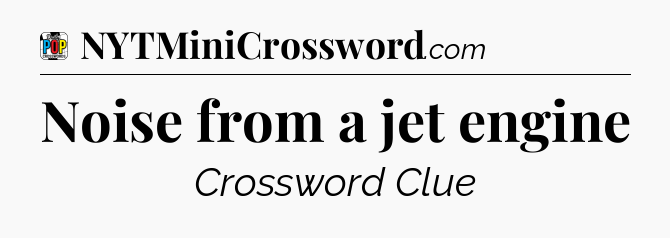 Noise from a jet engine Crossword Clue